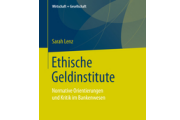 Sarah Lenz: Ethische Geldinstitute. Normative Orientierungen und Kritik im Bankenwesen.